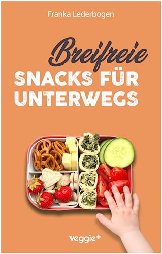 Breifreie Snacks für unterwegs: Das große Kochbuch mit gesunden Beikost-Rezepten und breifreien...