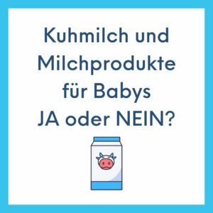 Kuhmilch und Milchprodukte für Babys JA oder NEIN?