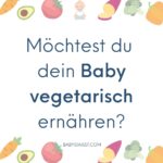 Möchtest du dein Baby vegetarisch ernähren
