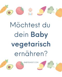 Möchtest du dein Baby vegetarisch ernähren