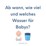 Ab wann, wie viel und welches Wasser für Babys