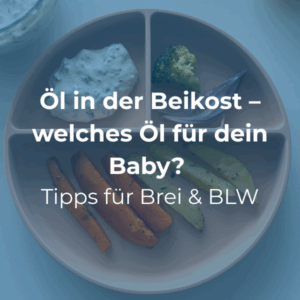 Öl in der Beikost – welches Öl für dein Baby Tipps für Brei & BLW